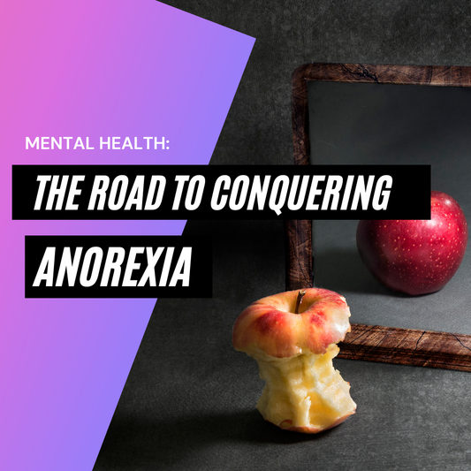 Mental Health: The Road to Conquering Anorexia